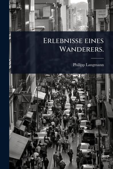 Erlebnisse eines Wanderers.