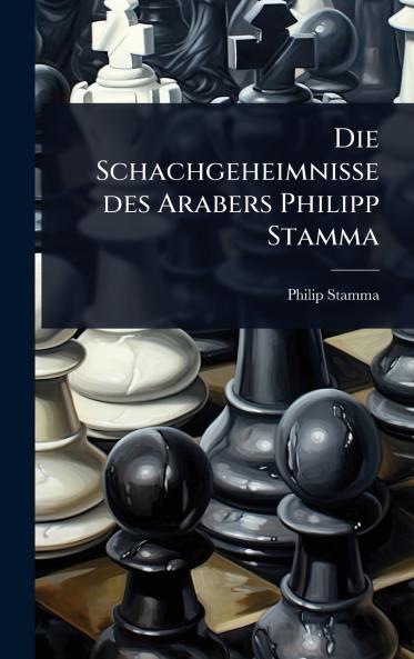 Schachgeheimnisse des Arabers Philipp Stamma