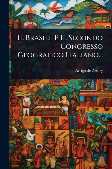 Brasile E Il Secondo Congresso Geografico Italiano...