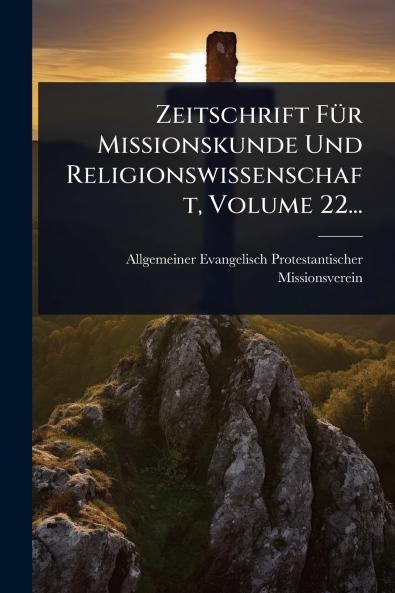 Zeitschrift FÃ1/4r Missionskunde Und Religionswissenschaft Volume 22...