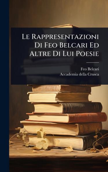 Rappresentazioni Di Feo Belcari Ed Altre Di Lui Poesie