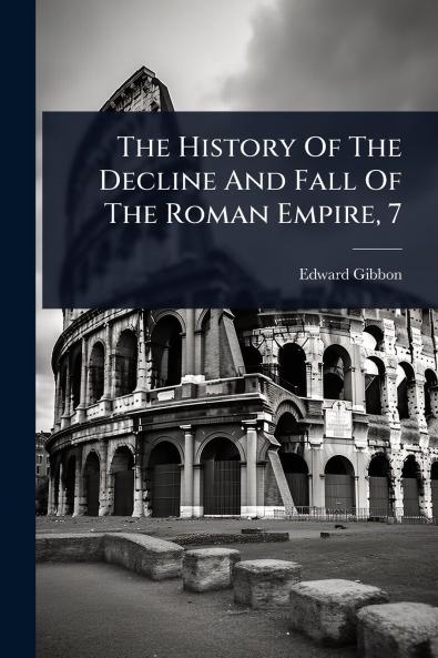 History Of The Decline And Fall Of The Roman Empire 7