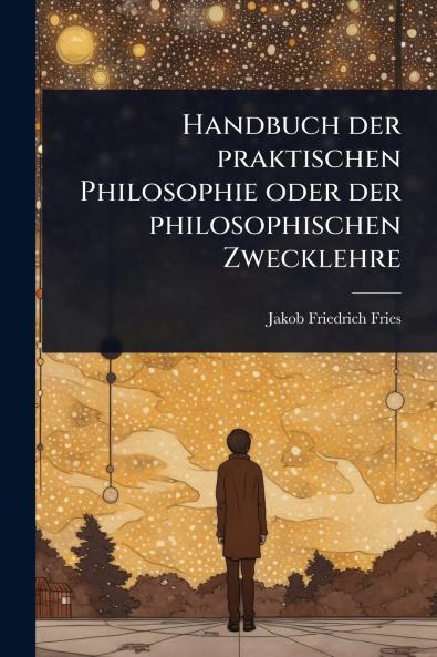 Handbuch der praktischen Philosophie oder der philosophischen Zwecklehre