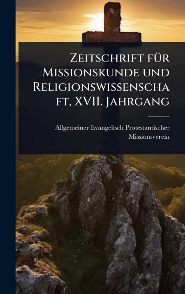 Zeitschrift fÃ1/4r Missionskunde und Religionswissenschaft XVII. Jahrgang