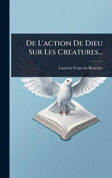 De L'action De Dieu Sur Les Creatures...