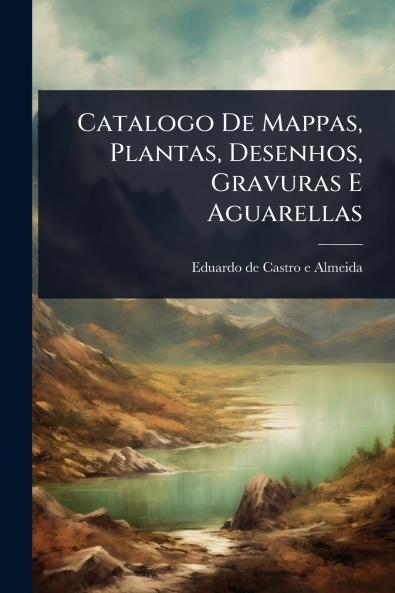 Catalogo De Mappas Plantas Desenhos Gravuras E Aguarellas