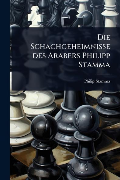 Schachgeheimnisse des Arabers Philipp Stamma