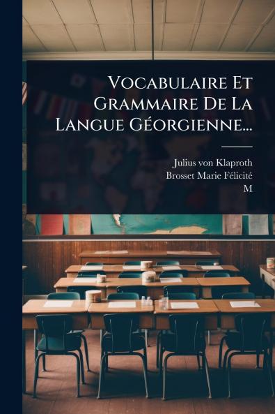 Vocabulaire Et Grammaire De La Langue GÃ(c)orgienne...
