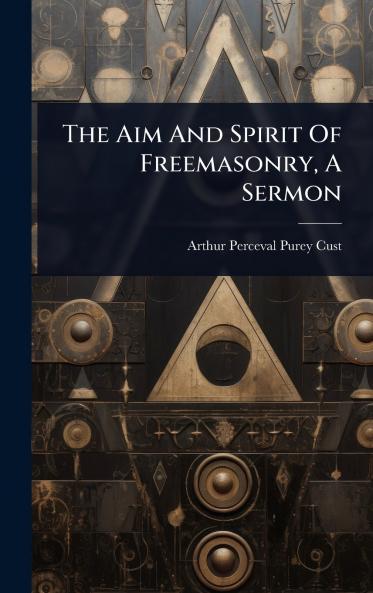 Aim And Spirit Of Freemasonry A Sermon