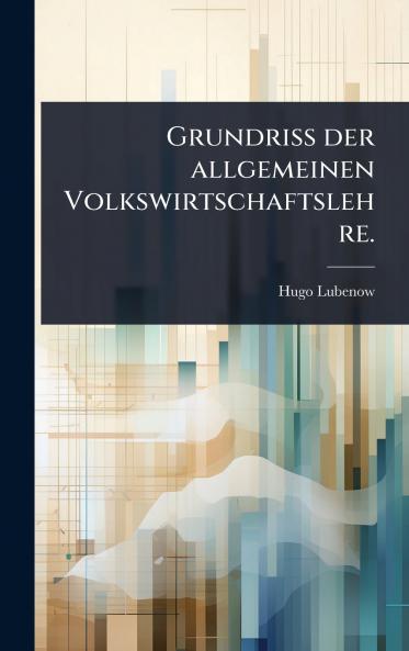GrundriÃ&#159; der allgemeinen Volkswirtschaftslehre.