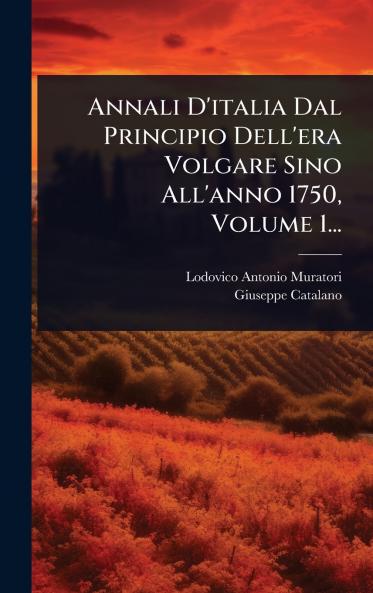 Annali D'italia Dal Principio Dell'era Volgare Sino All'anno 1750 Volume 1...