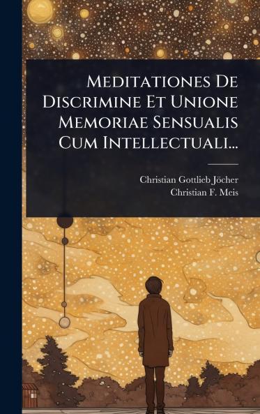 Meditationes De Discrimine Et Unione Memoriae Sensualis Cum Intellectuali...