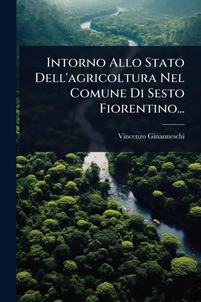 Intorno Allo Stato Dell'agricoltura Nel Comune Di Sesto Fiorentino...