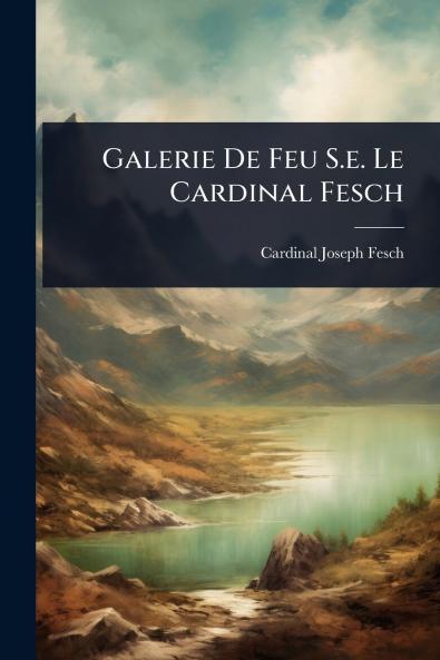 Galerie De Feu S.e. Le Cardinal Fesch