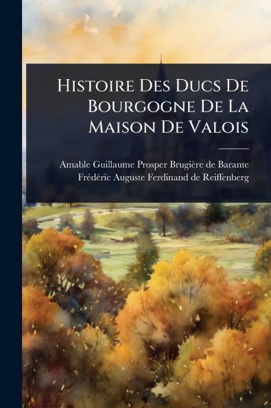 Histoire Des Ducs De Bourgogne De La Maison De Valois