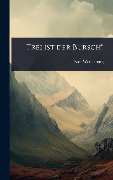 Frei ist der Bursch