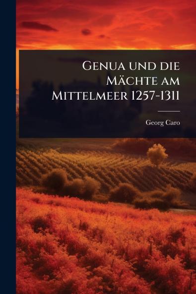 Genua und die Mächte am Mittelmeer 1257-1311