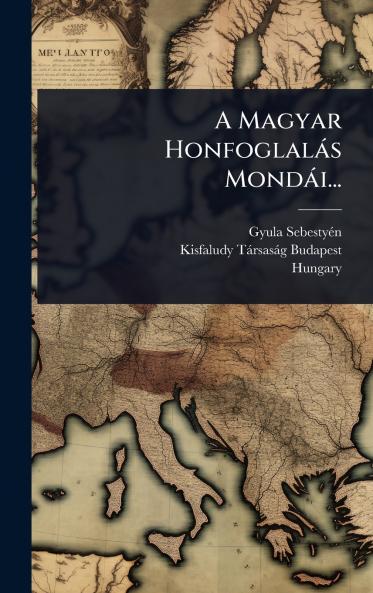 A Magyar Honfoglalàs Mondài...