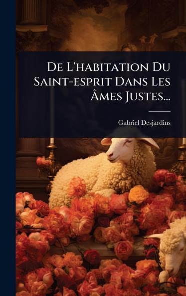 De L'habitation Du Saint-esprit Dans Les Ã&#130;mes Justes...
