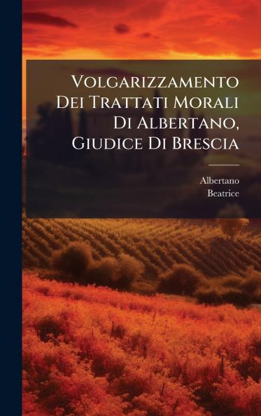 Volgarizzamento Dei Trattati Morali Di Albertano Giudice Di Brescia
