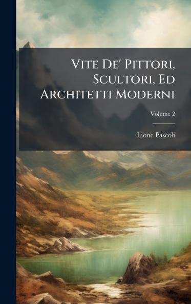 Vite De' Pittori Scultori Ed Architetti Moderni