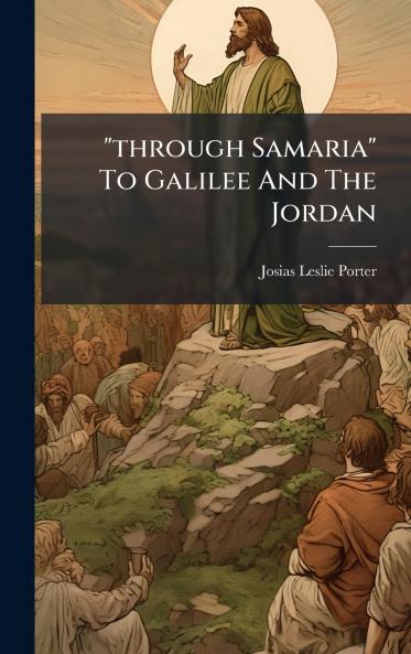 through Samaria To Galilee And The Jordan