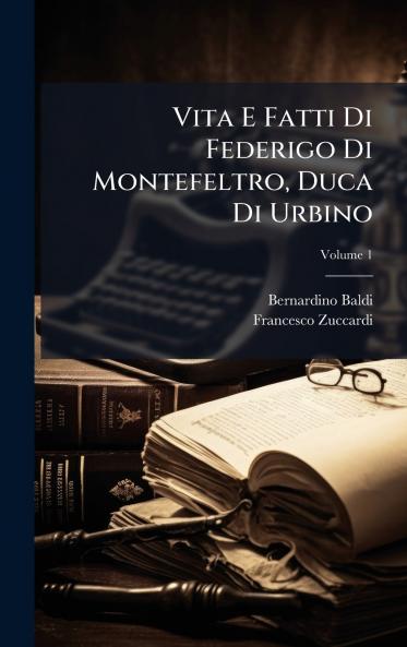 Vita E Fatti Di Federigo Di Montefeltro Duca Di Urbino