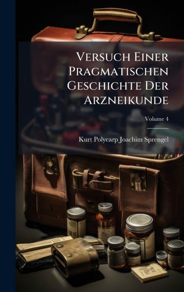 Versuch Einer Pragmatischen Geschichte Der Arzneikunde