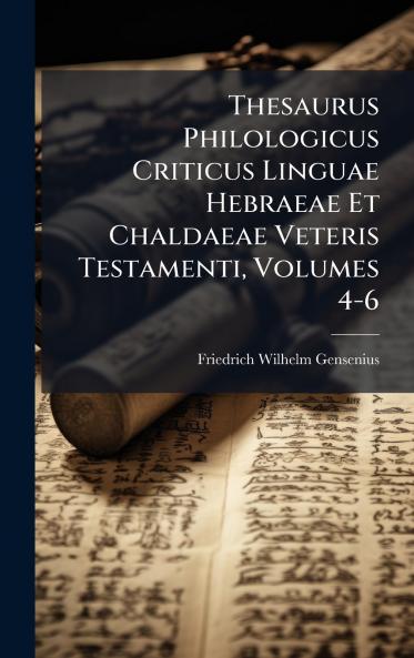 Thesaurus Philologicus Criticus Linguae Hebraeae Et Chaldaeae Veteris Testamenti Volumes 4-6