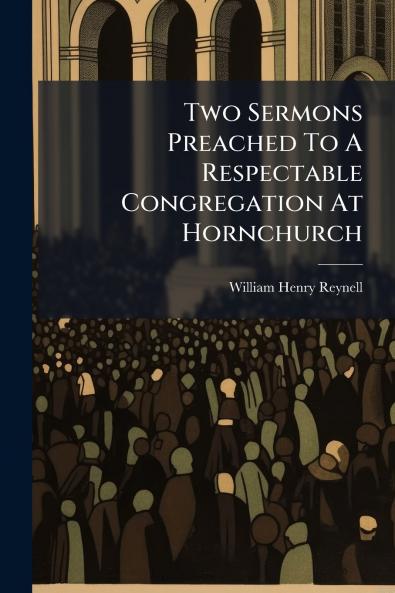 Two Sermons Preached To A Respectable Congregation At Hornchurch