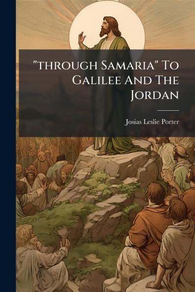 through Samaria To Galilee And The Jordan