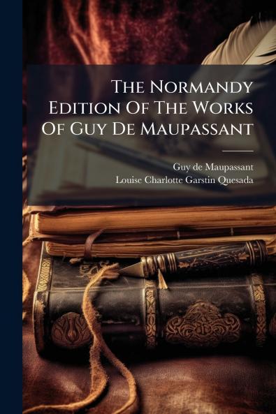 The Normandy Edition Of The Works Of Guy De Maupassant