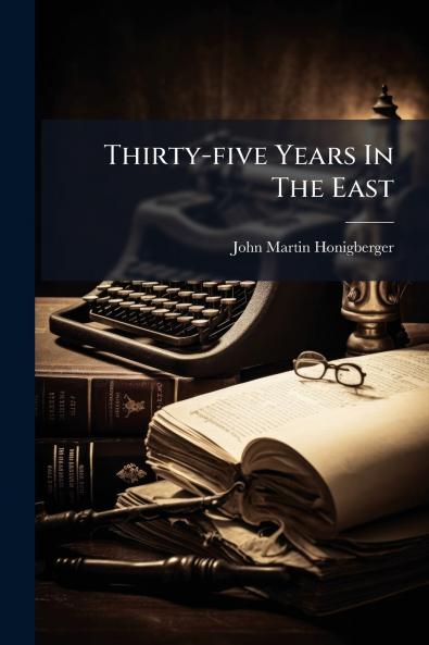 Thirty-five Years In The East