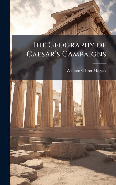 The Geography of Caesarâ??s Campaigns