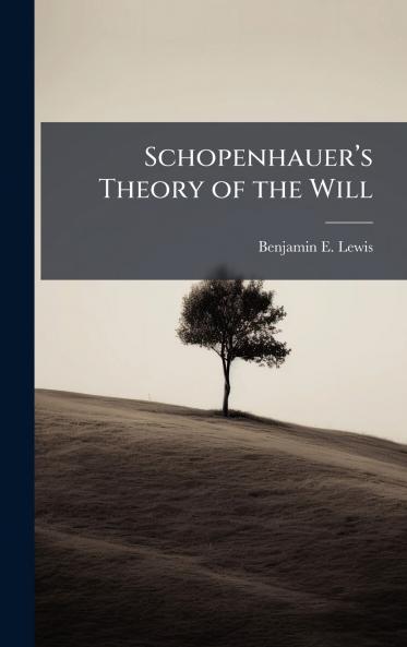 Schopenhauerâ??s Theory of the Will