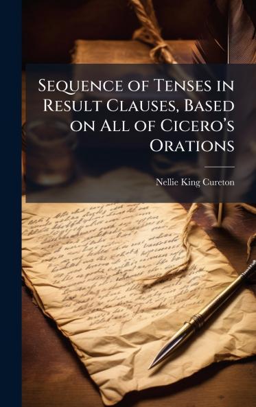 Sequence of Tenses in Result Clauses Based on All of Ciceroâ??s Orations