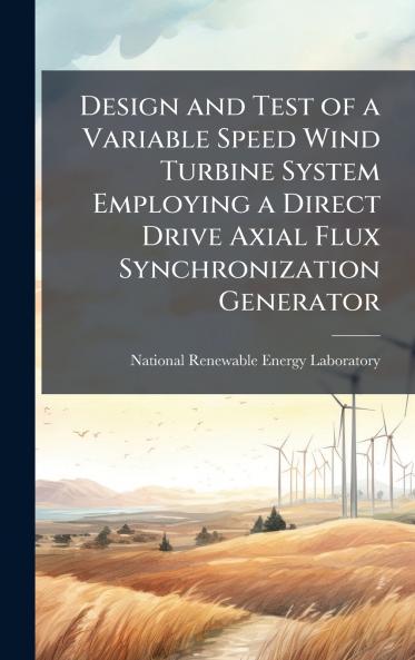 Design and Test of a Variable Speed Wind Turbine System Employing a Direct Drive Axial Flux Synchronization Generator