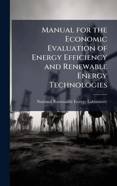 Manual for the Economic Evaluation of Energy Efficiency and Renewable Energy Technologies