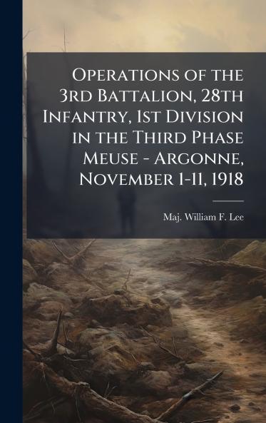 Operations of the 3rd Battalion 28th Infantry 1st Division in the Third Phase Meuse - Argonne November 1-11 1918