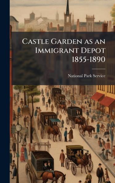 Castle Garden as an Immigrant Depot 1855-1890