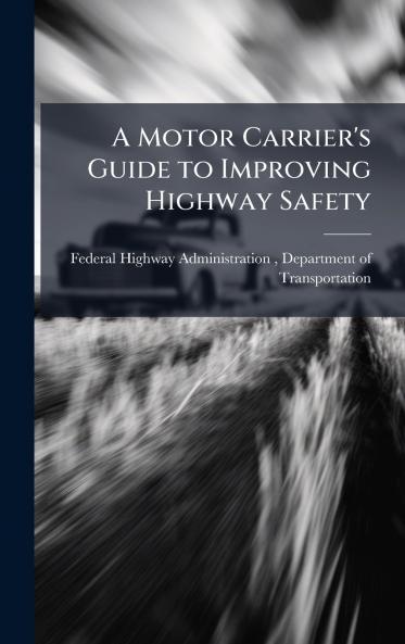A Motor Carrier's Guide to Improving Highway Safety