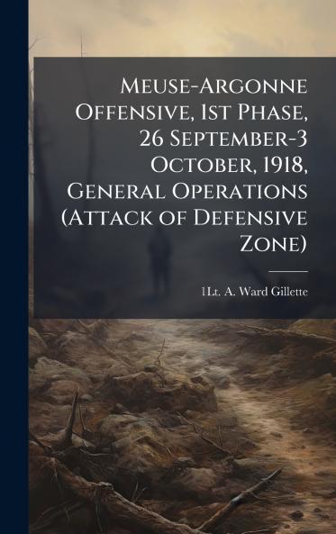 Meuse-Argonne Offensive 1st Phase 26 September-3 October 1918 General Operations (Attack of Defensive Zone)