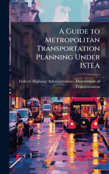 A Guide to Metropolitan Transportation Planning Under ISTEA