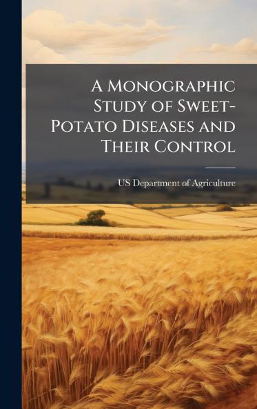 A Monographic Study of Sweet-Potato Diseases and Their Control