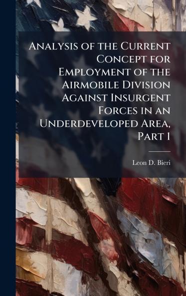 Analysis of the Current Concept for Employment of the Airmobile Division Against Insurgent Forces in an Underdeveloped Area Part 1