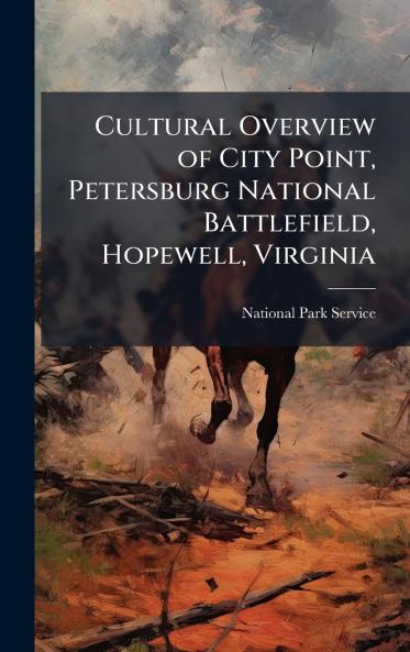 Cultural Overview of City Point Petersburg National Battlefield Hopewell Virginia
