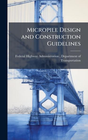 Micropile Design and Construction Guidelines