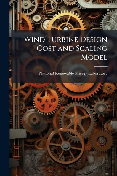 Wind Turbine Design Cost and Scaling Model