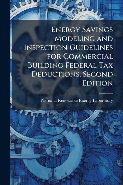 Energy Savings Modeling and Inspection Guidelines for Commercial Building Federal Tax Deductions Second Edition