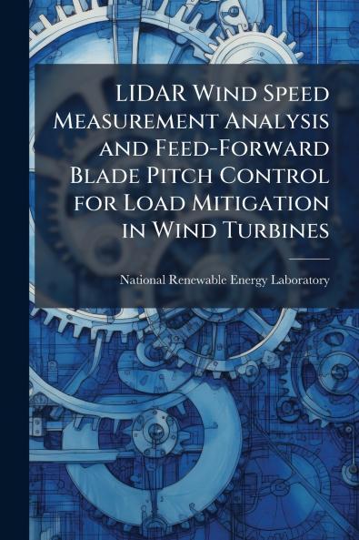 LIDAR Wind Speed Measurement Analysis and Feed-Forward Blade Pitch Control for Load Mitigation in Wind Turbines